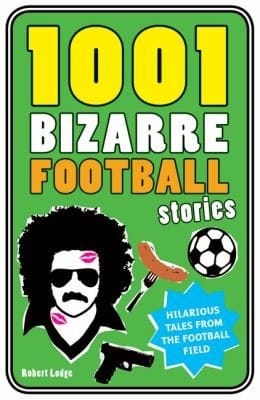 One Thousand and One Bizarre Football Stories