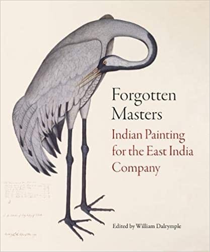 FORGOTTEN MASTERS INDIAN PAINTING FOR THE EAST INDIA COMPANY