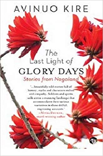 The Last Light of Glory Days: Stories from Nagaland