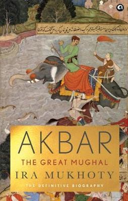 Akbar: The Great Mughal : the Definitive Biography