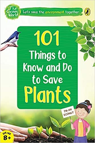 101 Things to Know and Do to Save Plants (The Green World)