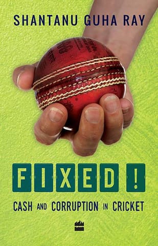 Fixed!: Cash and Corruption in Cricket