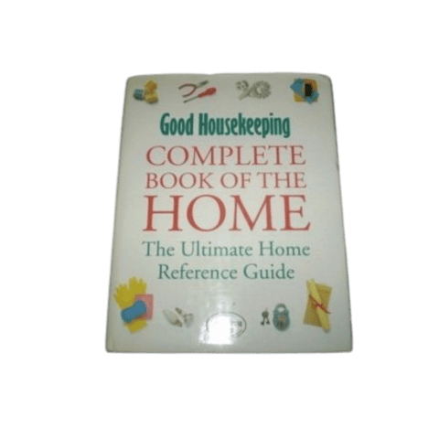 "Good Housekeeping" Complete Book of the Home: Everything You Need to Know to Run a House Smoothly, Safely and Beautifully