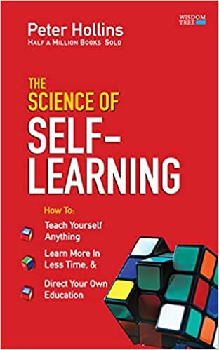 The Science Of Self-learning: Teach Yourself Anything Learn More In Less Time And Direct Your Own Educ