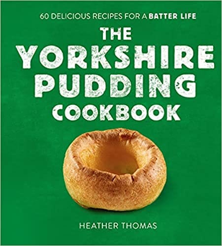 The Yorkshire Pudding Cookbook 60 Delicious Recipes For A Batter Life