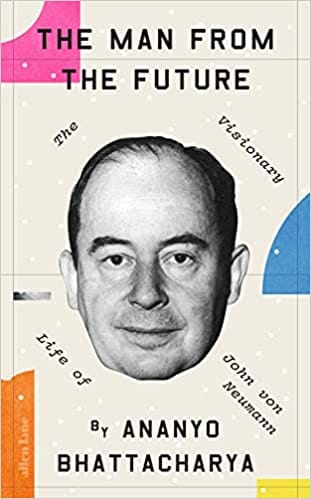 The Man From The Future The Visionary Life Of John Von Neumann