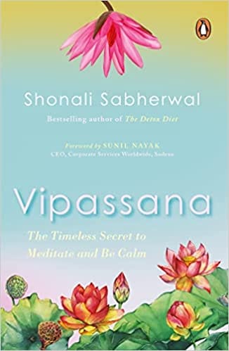 Vipassana The Timeless Secret To Meditate And Be Calm