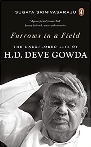 Furrows In A Field The Unexplored Life Of H D Deve Gowda
