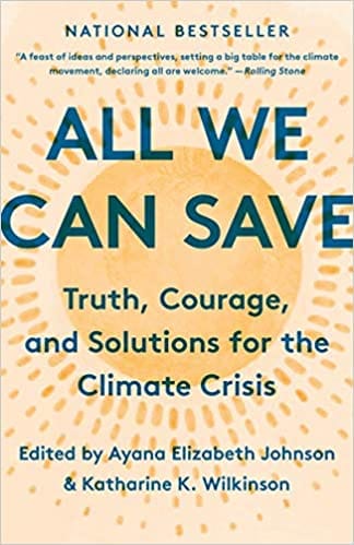All We Can Save Truth Courage And Solutions For The Climate Crisis