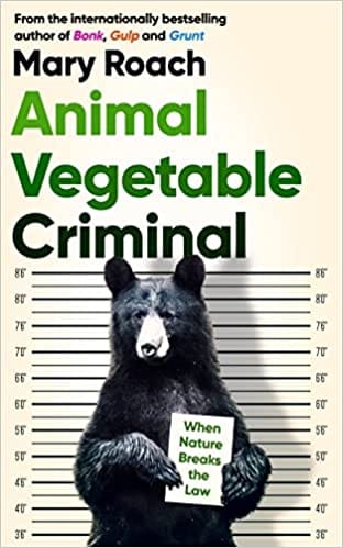 Animal Vegetable Criminal When Nature Breaks The Law