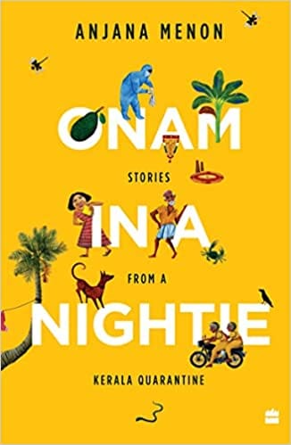 Onam In A Nightie Stories From A Kerala Quarantine