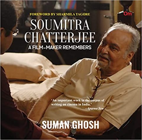 Soumitra Chatterjee A Film Maker Remembers