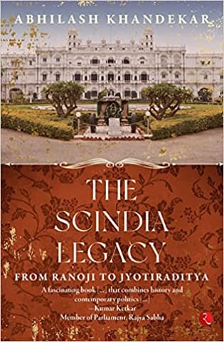 The Scindia Legacy From Ranoji To Jyotiraditya