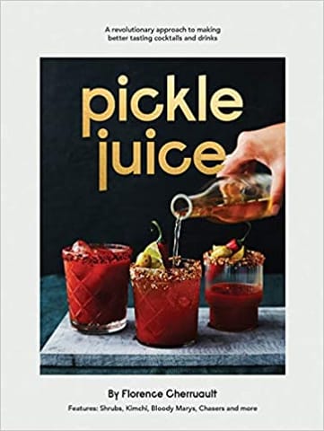 Pickle Juice A Revolutionary Approach To Making Better Tasting Cocktails And Drinks
