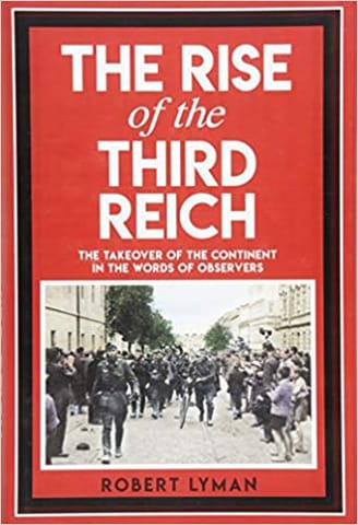 The Rise Of The Third Reich The Takeover Of The Continent In The Words Of Observers