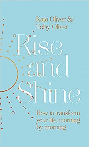 Rise And Shine How To Transform Your Life Morning By Morning