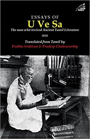 Essays Of U Ve Sa The Man Who Revived Ancient Tamil Literature
