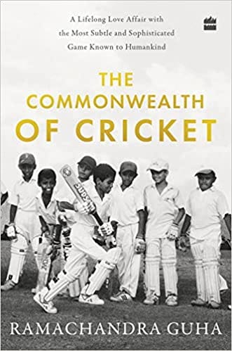 The Commonwealth Of Cricket A Lifelong Love Affair With The Most Subtle And Sophisticated Game Known