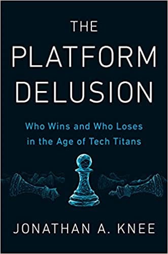The Platform Delusion Who Wins And Who Loses In The Age Of Tech Titans