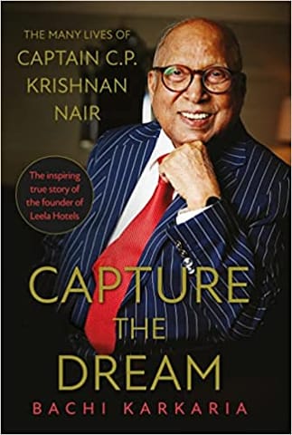 Capture The Dream The Many Lives Of Captain C P Krishnan Nair