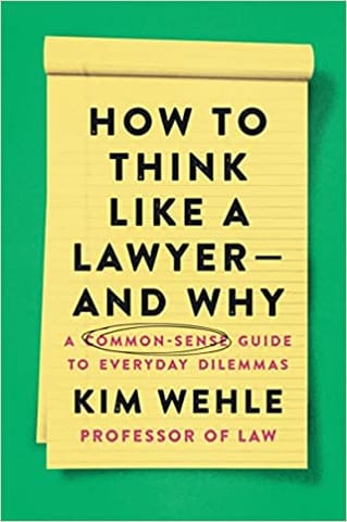 How To Think Like A Lawyer--and Why A Common-sense Guide To Everyday Dilemmas