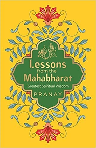 Lessons From The Mahabharat Greatest Spiritual Wisdom