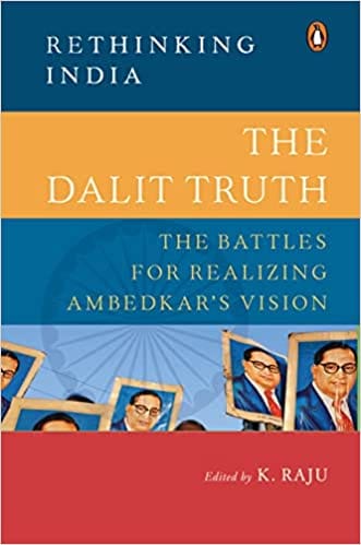 The Dalit Truth Rethinking India Series The Battles For Realizing Ambedkar Vision
