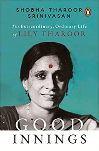 Good Innings: The Extraordinary, Ordinary Life of Lily Tharoor