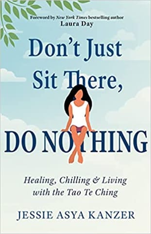 Dont Just Sit There Do Nothing Healing, Chilling And Living With The Tao Te Ching