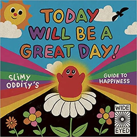 Today Will Be A Great Day! Slimy Odditys Guide To Happiness