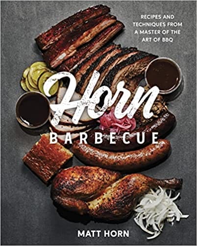 Horn Barbecue Recipes And Techniques From A Master Of The Art Of Bbq