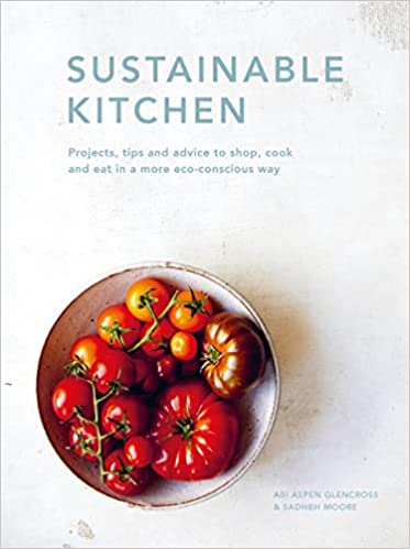 Sustainable Kitchen Projects Tips And Advice To Shop Cook And Eat In A More Eco-conscious Way Volume 4