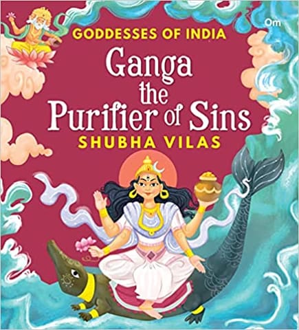 Goddesses Of India Ganga The Purifier Of Sins