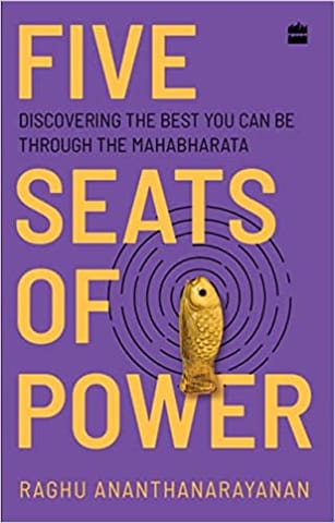 Five Seats Of Power Discovering The Best You Can Be Through The Mahabharata