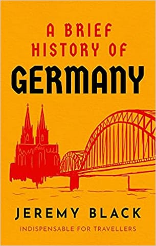 A Brief History Of Germany Indispensable For Travellers Brief Histories