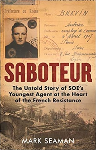 Saboteur The Untold Story Of Soes Youngest Agent At The Heart Of The French Resistance