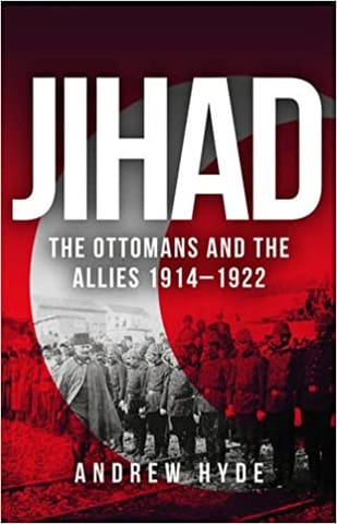 Jihad The Ottomans And The Allies 1914�1922