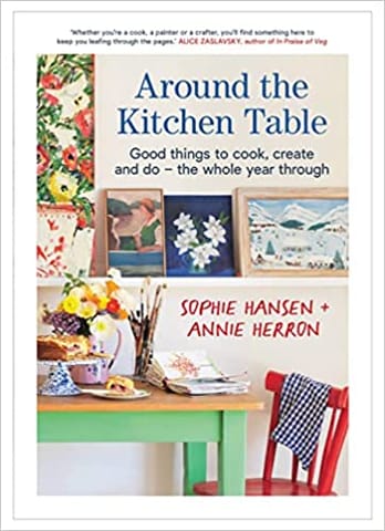 Around The Kitchen Table Good Things To Cook Create And Do - The Whole Year Through