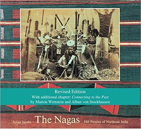 The Nagas Second Edition Hill Peoples Of Northeast India