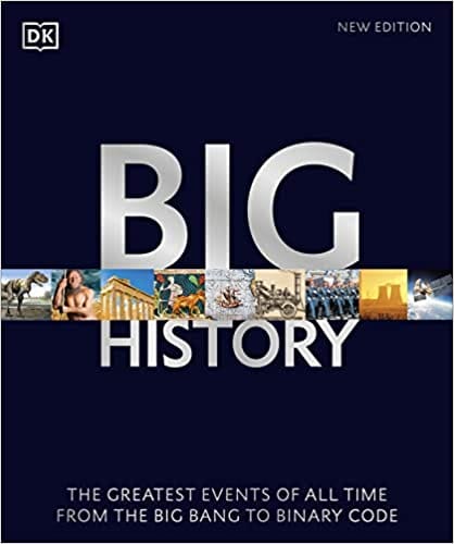 Big History The Greatest Events Of All Time From The Big Bang To Binary Code