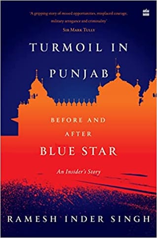 Turmoil In Punjab An Insiders Account Before And After Blue Star An Insiders Account