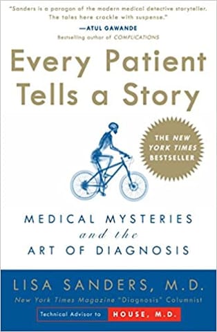 Every Patient Tells A Story Medical Mysteries And The Art Of Diagnosis