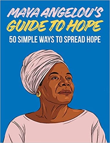 Maya Angelous Guide To Hope 50 Simple Ways To Spread Hope