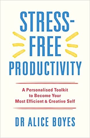 Stress Free Productivity A Personalised Toolkit To Become Your Most Efficient Creative Self