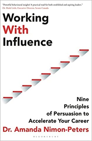 Working With Influence Nine Principles Of Persuasion To Accelerate Your Career