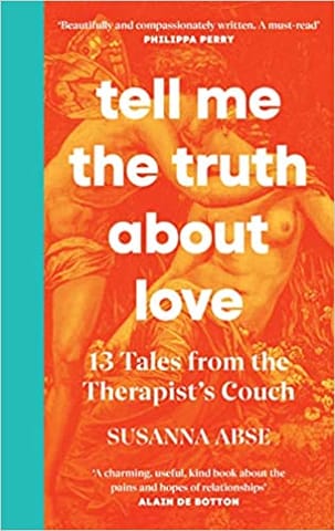 Tell Me The Truth About Love 13 Tales From The Therapists Couch
