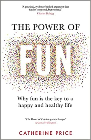 The Power Of Fun Why Fun Is The Key To A Happy And Healthy Life