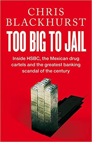 Too Big To Jail Inside Hsbc The Mexican Drug Cartels And The Greatest Banking Scandal Of The Century