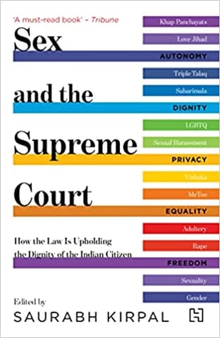 Sex And The Supreme Court How The Law Is Upholding The Dignity Of The Indian Citizen