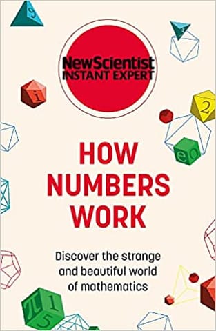 How Numbers Work Discover The Strange And Beautiful World Of Mathematics